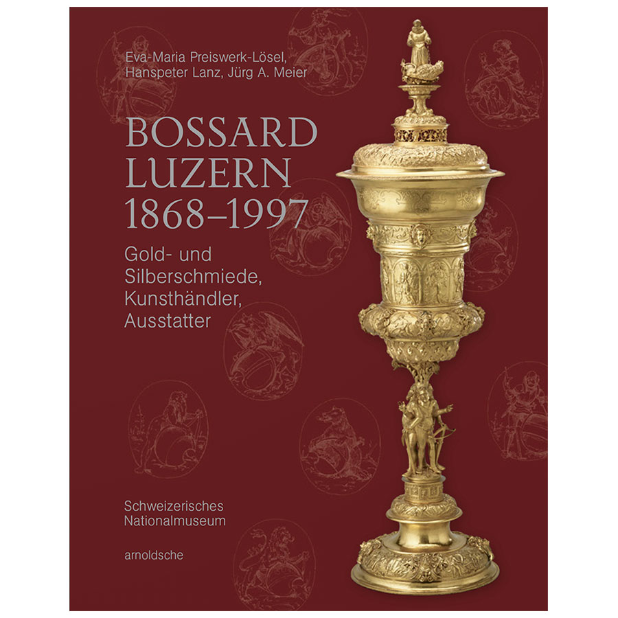 Bossard Luzern 1868–1997. Gold- und Silberschmiede, Kunsthändler, Ausstatter (2023)